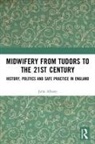 Julia Allison, Allison Julia - Midwifery From the Tudors to the 21st Century