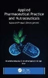 Cristobal Noe Aguilar, Cristóbal Noé Aguilar, A. K. Haghi, Debarshi Kar Mahapatra, Debarshi Kar Mahapatra - Applied Pharmaceutical Practice and Nutraceuticals
