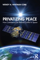 Wendy N Whitman Cobb, Wendy N. Whitman Cobb, Wendy N. (Associate Professor Whitman Cobb, Wendy N. (School of Advanced Air and Whitman Cobb, Whitman Cobb Wendy N. - Privatizing Peace