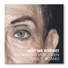 Luigi Toscano - Gegen das Vergessen / Lest we forget
