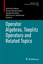 Wolfram Bauer, Rolan Duduchava, Roland Duduchava, Sergei Grudsky, Sergei Grudsky et al, Marinus A. Kaashoek - Operator Algebras, Toeplitz Operators and Related Topics