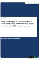 Binod Kumar - Study and Analysis of Knowledgebase of Molecular Systems and to Develop Model for Prediction of Molecular Structure