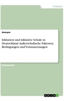 Anonym, Anonymous - Inklusion und inklusive Schule in Deutschland. Außerschulische Faktoren, Bedingungen und Voraussetzungen