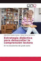 Nidia Estel Caballero Estévez, Nidia Estela Caballero Estévez, Slendy Ruiz Gómez, Slendy Yulimar Ruiz Gómez - Estrategia didáctica para desarrollar la comprensión lectora