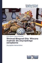 G. R. K Shrama, G.R.K Shrama, Morusu Sivasankar - Shrimad Bhagvad Gita: Wieczna madrosc dla zwycieskiego zarzadzania