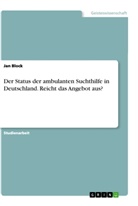 Jan Block - Der Status der ambulanten Suchthilfe in Deutschland. Reicht das Angebot aus?