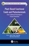 Megh R. Goyal, Arijit Nath, Hafiz Ansar Rasul Suleria, Rasul Hafiz Ansar Suleria - Plant-Based Functional Foods and Phytochemicals