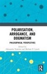 Alessandra (Cardiff University Tanesini, Michael P Lynch, Michael P. Lynch, Lynch Michael P., Alessandra Tanesini, Tanesini Alessandra - Polarisation, Arrogance, and Dogmatism