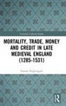 Pamela Nightingale, Nightingale Pamela - Mortality, Trade, Money and Credit in Late Medieval England 1285 1531