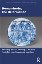 Alexandra Cummings Walsham, Brian Cummings, Ceri Law, Karis Riley, Alexandra Walsham - Remembering the Reformation