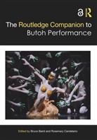 Bruce (EDT)/ Candelario Baird, Bruce (University of Massachusetts Baird, Bruce Baird, Baird Bruce, Rosemary Candelario, Candelario Rosemary - Routledge Companion to Butoh Performance