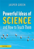 Jasper Green - Powerful Ideas of Science and How to Teach Them
