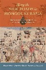Prof. Dr. Michal Brack Biran, Michal Biran, Prof. Dr. Michal Biran, Dr. Jonathan Brack, Jonathan Brack, Jonathan Z. Brack... - Along the Silk Roads in Mongol Eurasia