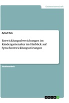 Aykut Reis - Entwicklungsabweichungen im Kindergartenalter im Hinblick auf Sprachentwicklungsstörungen