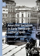 Stephen Luis Vilaseca - Anarchist Socialism in Early Twentieth-Century Spain