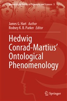 James Hart, James G Hart, James G. Hart, Rodney K B Parker, Rodney K. B. Parker, Rodne K B Parker... - Hedwig Conrad-Martius' Ontological Phenomenology