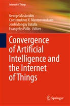 Jordi Mongay Batalla, George Mastorakis, Constandinos X. Mavromoustakis, Mongay Batalla et a, Evangelos Pallis, Constandino X Mavromoustakis... - Convergence of Artificial Intelligence and the Internet of Things