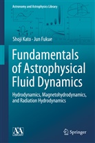 Jun Fukue, Shoj Kato, Shoji Kato - Fundamentals of Astrophysical Fluid Dynamics