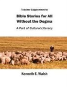 Kenneth E. Walsh - Teacher Supplement to Bible Stories for All Without the Dogma