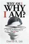 David R. Lee - Why Am I Why I Am?