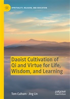 To Culham, Tom Culham, Jing Lin - Daoist Cultivation of Qi and Virtue for Life, Wisdom, and Learning
