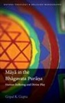Gopal K. Gupta, Gopal K. (Associate Professor of Religious Gupta, Gopal K. (Associate Professor of Religious Studies Gupta - Maya in the Bhagavata Purana: Human Suffering and Divine Play