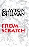 Clayton Eshleman - From Scratch