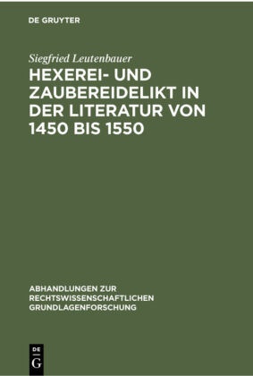 Siegfried Leutenbauer, Arthu Kaufmann, Arthur Kaufmann, Dieter Nörr - Hexerei- und Zaubereidelikt in der Literatur von 1450 bis 1550 - Mit Hinweisen auf die Praxis im Herzogtum Bayern