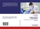 SHIVENDR AHLAWAT, SHIVENDRA AHLAWAT, Panna Mangat, Anil Tomer, Anil K Tomer, Anil K. Tomer - ACCESS CAVITY PREPARATION