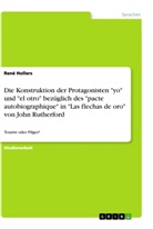 René Hollers - Die Konstruktion der Protagonisten "yo" und "el otro" bezüglich des "pacte autobiographique" in "Las flechas de oro" von John Rutherford