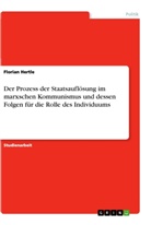 Florian Hertle - Der Prozess der Staatsauflösung im marxschen Kommunismus und dessen Folgen für die Rolle des Individuums