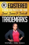 Michelle Miller - Registered: A Guide for Protecting Your Brand, Business & Bucks with Trademarks