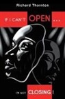 Richard Thornton - If I Can't Open...I'm Not Closing!