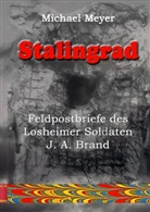 Michael Meyer - Stalingrad - Feldpostbriefe des Losheimer Soldaten J. A. Brand