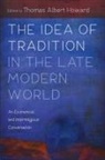 Thomas Albert Howard, Thomas Albert Howard - The Idea of Tradition in the Late Modern World