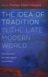 Thomas Albert Howard - The Idea of Tradition in the Late Modern World