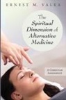 Ernest M Valea, Ernest M. Valea - The Spiritual Dimension of Alternative Medicine