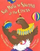 Susan Elya, Susan Middleton Elya, Susan Middleton Elya, Loretta Lopez - Say Hola to Spanish at the Circus