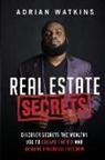 Adrian Watkins - Real Estate Secrets: Discover The Secrets The Wealthy Use To Escape The 9-5 Hustle And Achieve Financial Freedom