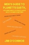 Jim O'Connor - Men's Guide to Planette Earth, or Somethings You Might Know About Women Sometimes