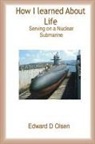Edward Olsen, Edward D Olsen, Edward D. Olsen - How I Learned About Life - Serving On a Nuclear Submarine