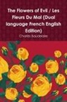 Charles Baudelaire - The Flowers of Evil / Les Fleurs Du Mal (Dual language French English Edition)