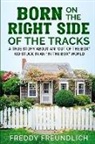 Freddy Freundlich - Born On The Right Side Of The Tracks: A True Story About An "Out Of The Box" kid Stuck In An "In The Box" World
