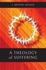 J. Bryson Arthur - A Theology of Suffering