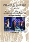 Graziano D'Urso - Un ballo in maschera. Analisi storica, bibliografica, drammaturgica e compositiva del capolavoro verdiano