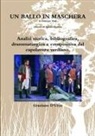 Graziano D'Urso - Un ballo in maschera. Analisi storica, bibliografica, drammaturgica e compositiva del capolavoro verdiano