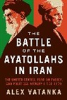 Alex Vatanka, Vatanka Alex - The Battle of the Ayatollahs in Iran