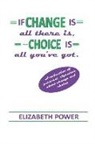 Elizabeth Power - If Change Is All There Is, Choice Is All You've Got