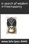 James Safo - In Search of Wisdom in Freemasonry