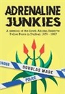 Douglas Wade - The Adrenalin Junkies: A Memoir of the South African Reserve Police Force in Durban 1979 to 1997